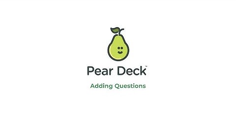 Pear Deck: Adding Questions