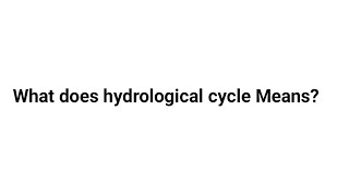 What does hydrological cycle Means