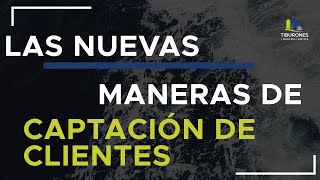 Las nuevas maneras de captación de clientes