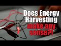 Does Energy Harvesting make any sense?! (Experiment)