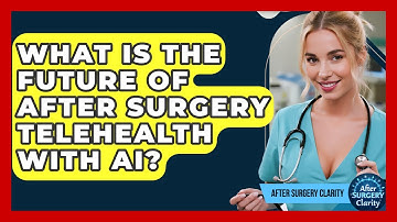 What Is The Future Of After Surgery Telehealth With AI? - After Surgery Clarity