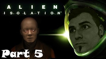 Alien Isolation | Playthrough / Walkthrough w/FaceCam | Part 5 - Android Ambush!