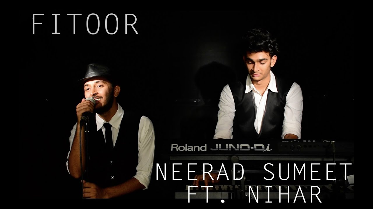 Yeh Fitoor Mera (Fitoor) Cover by Neerad Sumeet Ft. Nihar