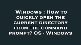 Windows : How to quickly open the current directory from the command prompt OS - Windows