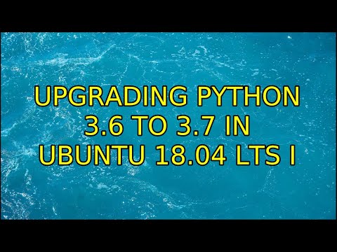 Upgrading Python 3.6 to 3.7 in Ubuntu 18.04 LTS (2 Solutions!!)