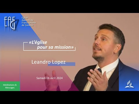 Cultes du 06 avril 2024 - Leandro Lopez "L'église pour sa mission"
