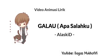 AlaskiD - GALAU ( Apa Salahku ) ( Video Animasi Lirik )