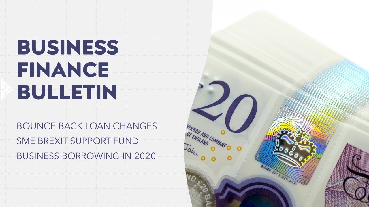 Bounce Back Loan Changes; SME Brexit Support Fund; and Business Borrowing in 2020