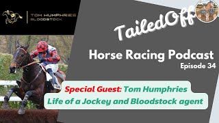 Tailed Off Pod Ep 34 - Tom Humphries Interview - Ex-jockey and bloodstock agent #jockey #bloodstock