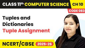 Tuple Assignment - Tuples & Dictionaries | Ch 10 | Class 11th Computer Science Code 083 | CBSE 2025
