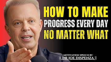 How to Make Progress Every Day No Matter What. || The Most Powerful Speech By Dr Joe Dispenza