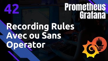 PROMETHEUS - 42. Kubernetes : les Recording Rules (avec ou sans operator)
