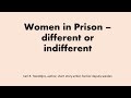 Women in Prison - Myths &amp; Misperceptions - different and indifferent