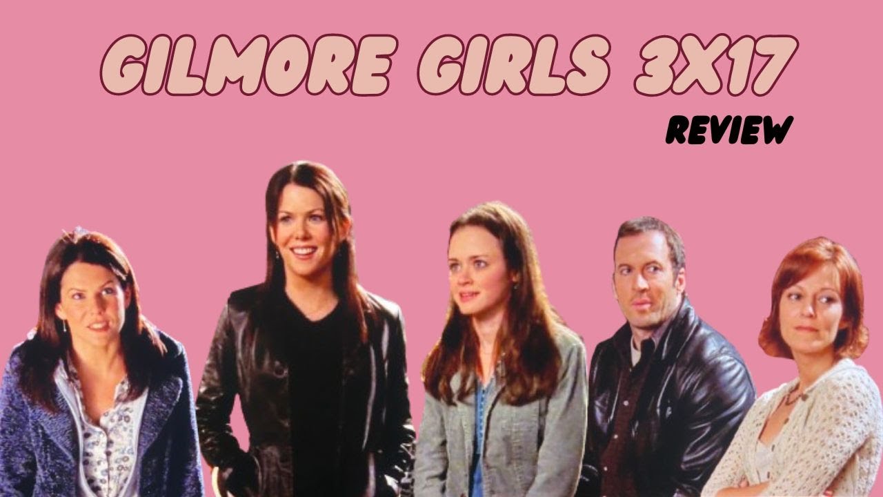 Gilmore Girls 3x17 | episode review - YouTube