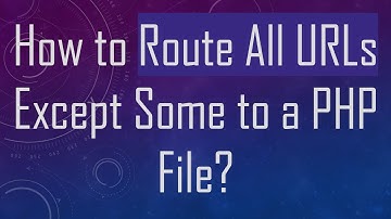 How to Route All URLs Except Some to a PHP File?