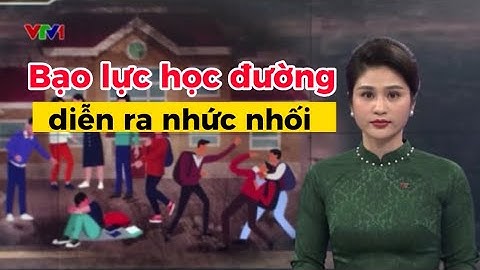Phóng sự đặc biệt VTV1 về chủ đề: Bạo lực học đường diễn ra nhức nhối ngày 6/5/2023 #subscribe
