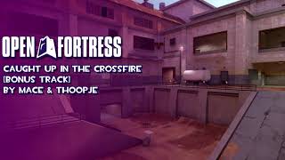 Caught up in the Crossfire ~ Mace & Thoopje ~ Open Fortress OST [Bonus Track]