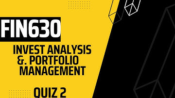 FIN630 Invest Analysis & Portfolio Management Quiz 2