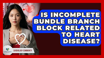 Is Incomplete Bundle Branch Block Related To Heart Disease? - Cardiology Community