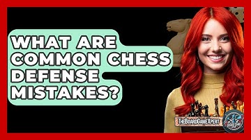 What Are Common Chess Defense Mistakes? - The Board Game Xpert