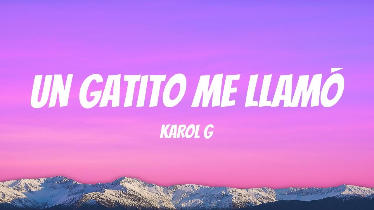 KAROL G - Un Gatito Me Llamó (Lyrics English & Spanish) KAROL G - Un Gatito Me Llamó (Lyrics English & Spanish)