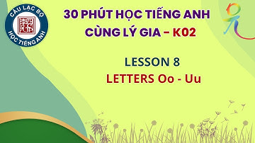 K02-Level 1 Lesson 8: Letters Oo - Uu | 30 Phút Học Tiếng Anh Cùng Lý Gia !!!