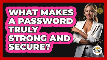 What Makes A Password Truly Strong And Secure?
