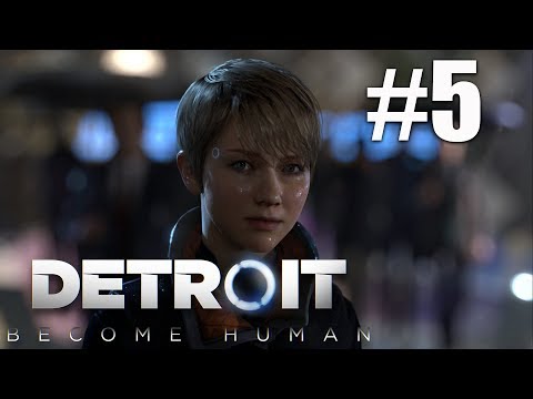 DETROIT: BECOME HUMAN | PART 5 | GAMEPLAY WALKTHROUGH - DETROIT: BECOME HUMAN | PART 5 | GAMEPLAY WALKTHROUGH