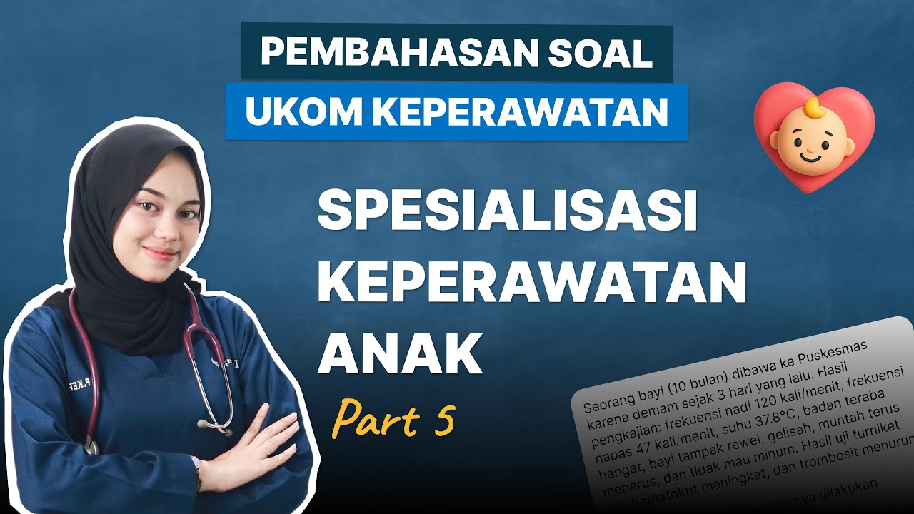 PEMBAHASAN SOAL UKOM - SPESIALISASI KEPERAWATAN ANAK (PART 5)