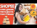 COMO VENDER COM FRETE GRÁTIS PARA TODO O BRASIL - Vendendo no Shopee.