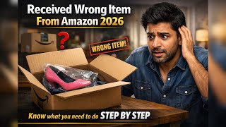 Received Wrong Item From Amazon 2026 😱 | Step-by-Step Guide to Refund & Replacement