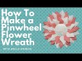 How To Make a Pinwheel Wreath/ Pinwheel Petal/ How To Make a Floral Wreath with a Wire Frame/ Spring