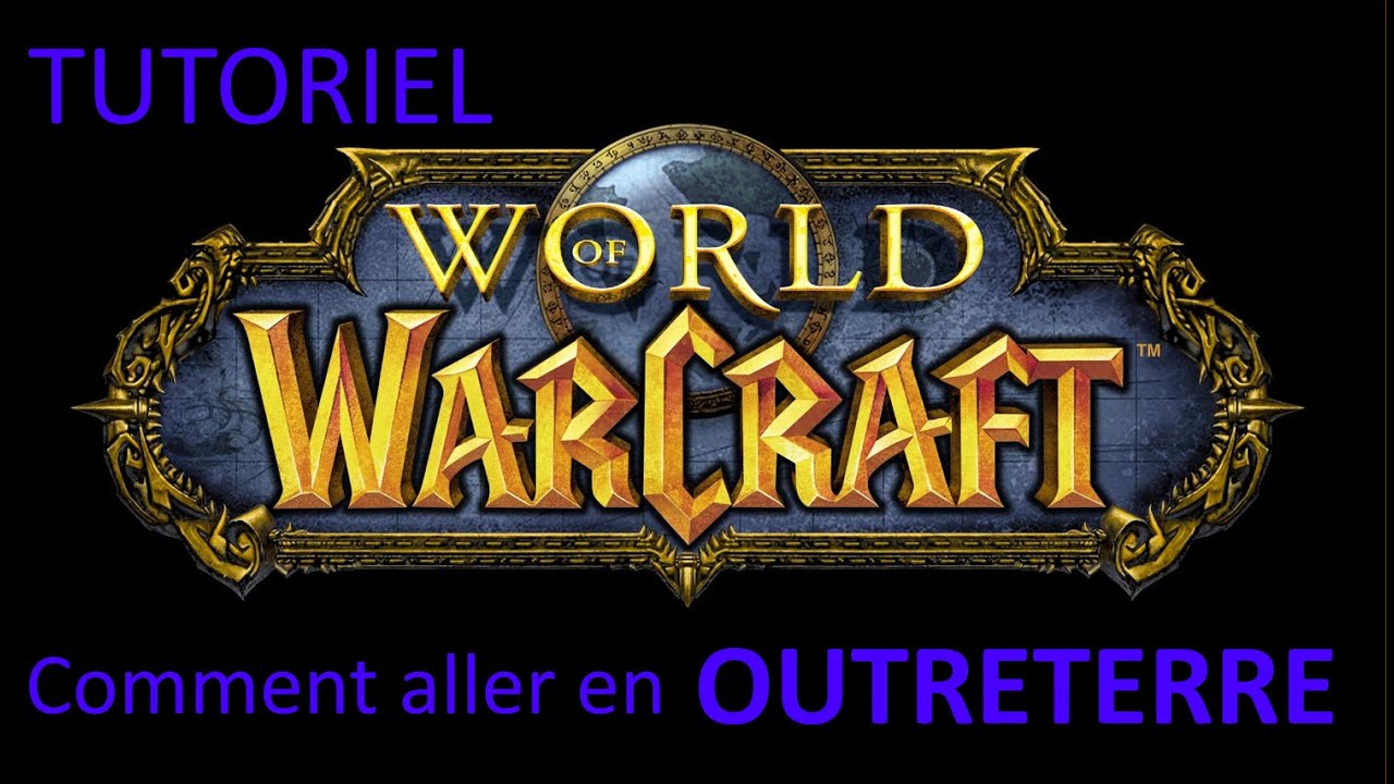 Comment Aller En Outreterre Sur Wow Youtube