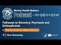 Pathways to Recovery: Psychosis and Schizophrenia