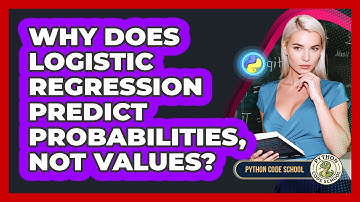 Why Does Logistic Regression Predict Probabilities, Not Values? - Python Code School