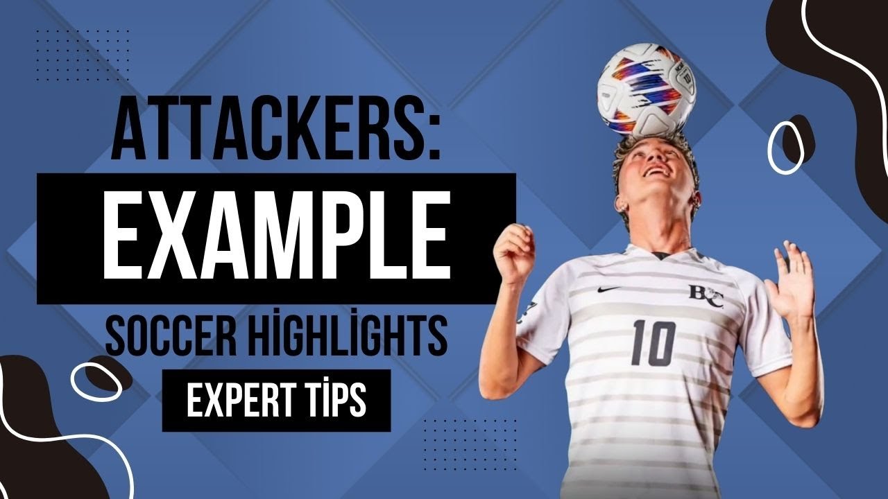 Soccer Highlight Video Example: Essential Tips for Attackers