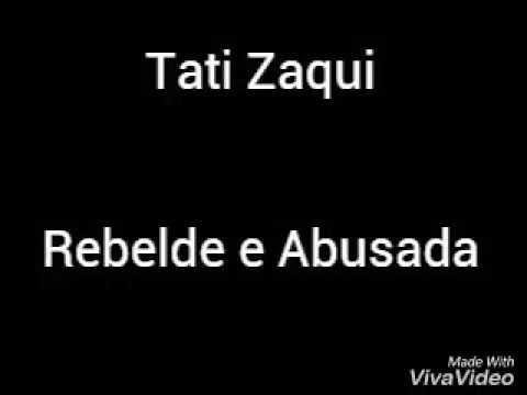 Tati Zaqui - Rebelde e Abusada (  Letra)