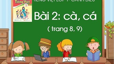 Bài 2: cà, cá| Tiếng Việt lớp 1| Sách Cánh Diều| Cô Thảo