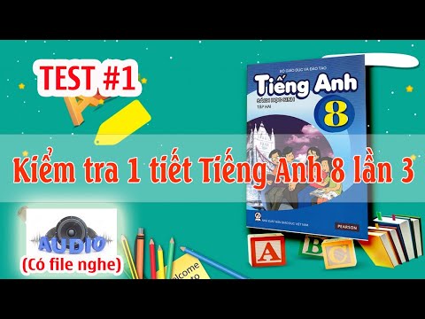 Đề kiểm tra Tiếng Anh 8 lần 3 - có file nghe | Tiếng Anh 8 chương trình mới | Test 1
