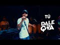 Dale Q' Va - Tú