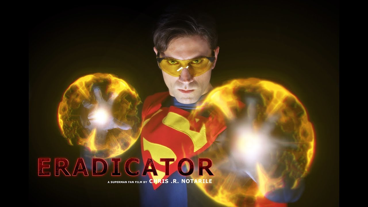 ERADICATOR (a Superman Fan Film by Chris .R. Notarile)