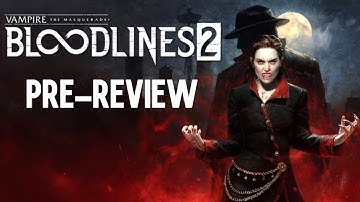 The Pre-Release Pleb Pre-Review: Vampire The Masquerade Bloodlines 2