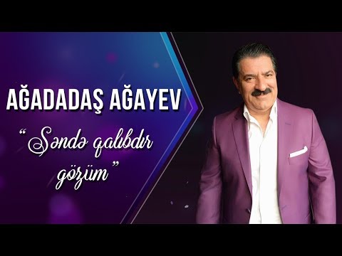 Ağadadaş Ağayev – Səndə Qalıbdır Gözüm