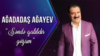 Ağadadaş Ağayev – Səndə Qalıbdır Gözüm Resimi