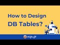 How to Design DB Tables for any Application? (The Basics)