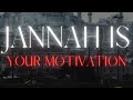 Jannah is your motivation