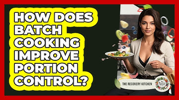 How Does Batch Cooking Improve Portion Control? - The Recovery Kitchen