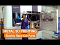 Metal 3D Printing Electric Race Car Parts - Part 1