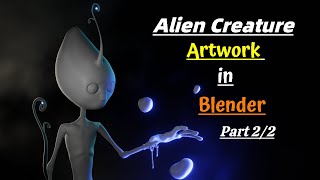 Alien Sculpting and Modeling in Blender| Time-lapse | Part 2/2