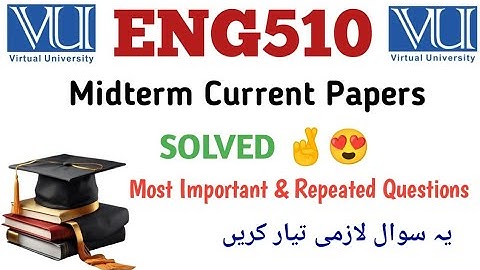Eng510 Mid Current Solved Papers/Eng510 Midterm Today Papers 2024/Eng510 Mid Imp Question